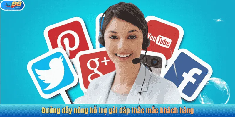 Đường dây nóng hỗ trợ gải đáp thắc mắc khách hàng
