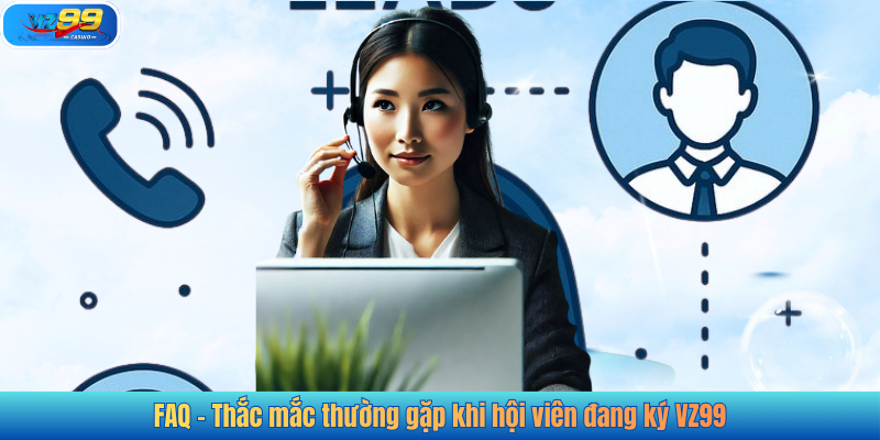 FAQ – Thắc mắc thường gặp khi hội viên đang ký VZ99