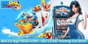 Bắn Cá Ngư Nhân VZ99 – Săn Cá Đổi Thưởng Cực Đỉnh