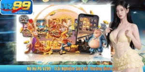 Nổ Hũ PG VZ99 – Trải Nghiệm Slot Đổi Thưởng Đỉnh Cao