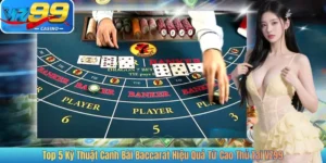 Top 5 Kỹ Thuật Canh Bài Baccarat Hiệu Quả Từ Cao Thủ Tại VZ99